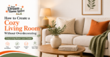 How to Create a Cozy Living Room Without Overdecorating